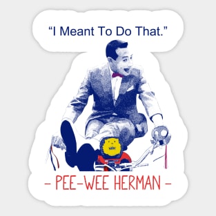 Pee wee herman I Meant to Do That Sticker